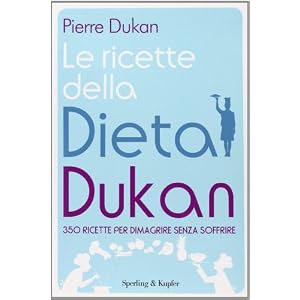 Le ricette della dieta Dukan. 350 ricette per dimagrire senza soffrire Le ricette della dieta Dukan. 350 ricette per dimagrire senza soffrire