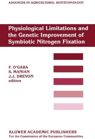 Physiological Limitations and the Genetic Improvement of Symbiotic Nitrogen Fixation: Proceedings of an International Conference on the Physiological ... 23 (Advances in Agricultural Biotechnology)
