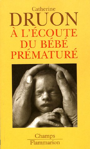 A l'écoute du bébé prématuré : Une vie aux portes de la vie A l'écoute du bébé prématuré : Une vie aux portes de la vie