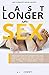 Produktbild Last Longer in Sex: The Bedroom Way of a Superior Man's Best Permanent Guide to Naturally Cure Premature Ejaculation Without Pills, Tablets, Viagrá, Delay Spray, Drugs, Horny Goat Weed Supplement, Etc