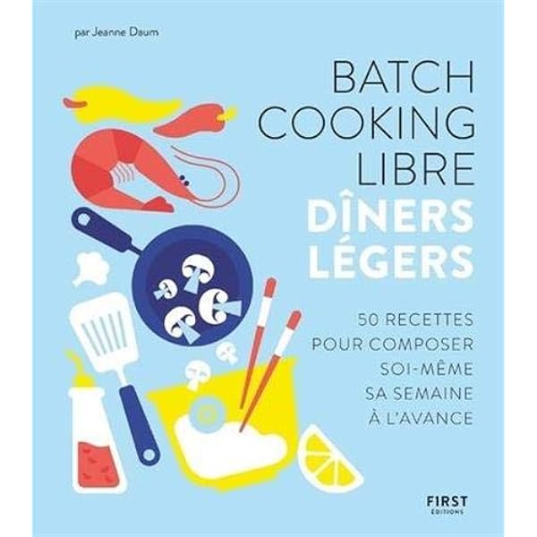 Amazon.fr - Batch Cooking Libre - Dîners Légers - 50 Recettes Pour Composer  Soi-Même Sa Semaine À L'avance - Daum, Jeanne, Daum, Jeanne - Livres