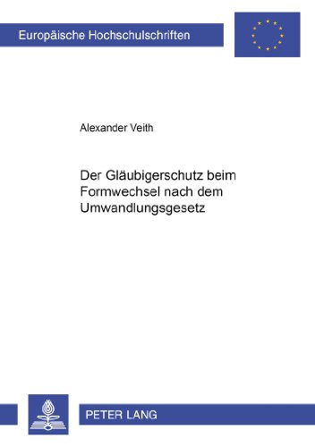 Der Gläubigerschutz beim Formwechsel nach dem Umwandlungsgesetz (Europäische Hochschulschriften - Reihe II)