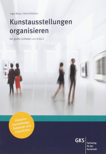 Download Kunstausstellungen organisieren: Der große Leitfaden von A-Z inklusive Ausstellungs-Zeitplaner und Checklisten Download Kunstausstellungen organisieren: Der große Leitfaden von A-Z inklusive Ausstellungs-Zeitplaner und Checklisten
