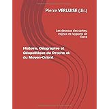 Histoire, Géographie et Géopolitique du Proche et du Moyen-Orient: les dessous des cartes, enjeux et rapports de force