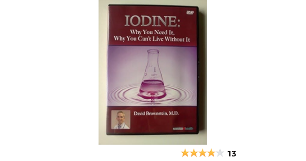 Iodine Why You Need It Why You Can T Live Without It Dvd By David Brownstein M D Amazon Co Uk Dvd Blu Ray