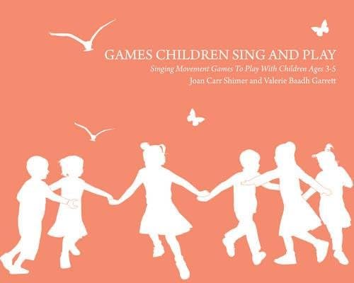 Games Children Sing and Play: Singing Movement Games to Play with Children Ages 3-7 (Early Years Education)
