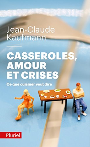 Casseroles, amours et crises: Ce que cuisiner veut dire Casseroles, amours et crises: Ce que cuisiner veut dire