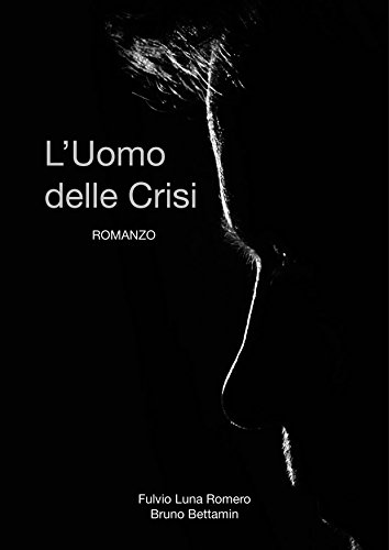 Fulvio Luna Romero, Bruno Bettamin - L'uomo delle crisi (2016)