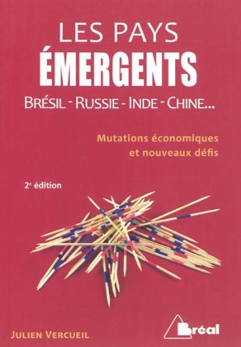 Les pays émergents : Brésil, Russie, Inde, Chine... Mutations économiques et nouveaux défis Les pays émergents : Brésil, Russie, Inde, Chine... Mutations économiques et nouveaux défis