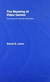 Image de The Meaning of Video Games: Gaming and Textual Strategies