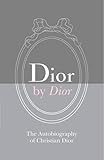 Dior by Dior Deluxe Edition: The Autobiography of Christian Dior by Christian Dior(2015-10-13) by Christian Dior, Antonia Fraser