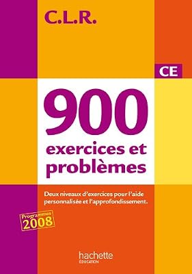 Hachette education CLR : 900 exercices et problèmes CE, deux niveaux d'exercices pour l'aide personnalisée et l'approfondissement