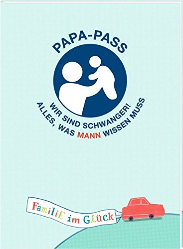 Download Broschur - Familie im Glück - Papa-Pass: Wir sind schwanger! Alles, was Mann wissen muss Download Broschur - Familie im Glück - Papa-Pass: Wir sind schwanger! Alles, was Mann wissen muss