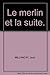 Le merlin et la suite.