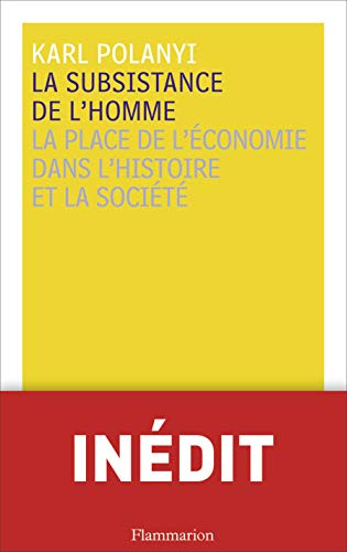 La subsistance de l'homme : La place de l'économie dans l'histoire et la société La subsistance de l'homme : La place de l'économie dans l'histoire et la société
