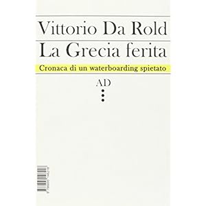 La Grecia ferita. Cronaca di un waterboarding spietato