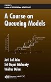 A Course on Queueing Models (STATISTICS, A SERIES OF TEXTBOOKS AND MONOGRAPHS) (English Edition) by Joti Lal Jain, Sri Gopal Mohanty