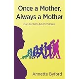 Once a Mother, Always a Mother: On Life With Adult Children