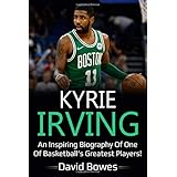 Kyrie Irving: An inspiring biography of one of basketball’s greatest players!