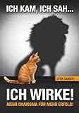 Ich kam, ich sah, ich wirke!: Mehr Charisma für mehr Erfolg by Sven Sander