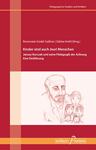 Download Kinder sind auch (nur) Menschen: Janusz Korczak und seine Pädagogik der Achtung. Eine Einführung (Pädagogische Studien und Kritiken 14) Download Kinder sind auch (nur) Menschen: Janusz Korczak und seine Pädagogik der Achtung. Eine Einführung (Pädagogische Studien und Kritiken 14)