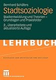 Stadtsoziologie: Stadtentwicklung und Theorien - Grundlagen und Praxisfelder (German Edition) by Bernhard Schäfers