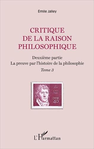 Critique de la raison philosophique : Tome 3, La preuve par l'histoire de la philosophie