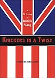 Image de Knickers in a Twist: A Dictionary of British Slang