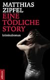 Bücher Neuerscheinungen 2022 - Eine tödliche Story von Matthias Zipfel
