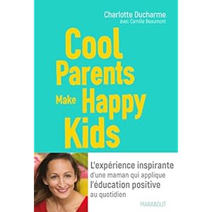 Cool Parents make happy kids: L'expérience inspirante d'une maman qui applique l'éducation positive au quotidien Livre en Ligne - Telecharger Ebook