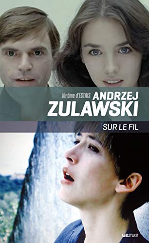 Andrzej Zulawski, sur le fil (THESES/ESSAIS) (French Edition)