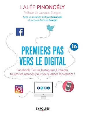 Eyrolles Premiers pas vers le digital: Facebook, Twitter, Instagram, LinkedIn, toutes les astuces pour vous lancer facilement !