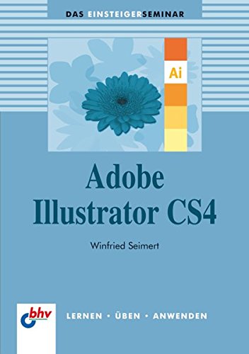 Adobe Illustrator CS4 (bhv Einsteigerseminar)