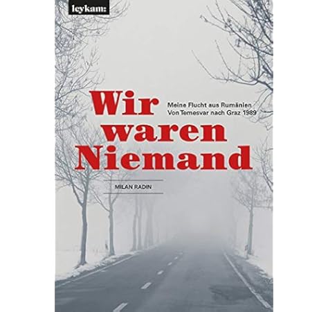 Wir Waren Niemand Meine Flucht Aus Rumanien Von Temesvar Nach Graz 1989 Amazon De Milan Radin Bucher