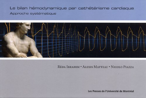 Le bilan hémodynamique par cathétérisme cardiaque : Approche systématique Le bilan hémodynamique par cathétérisme cardiaque : Approche systématique