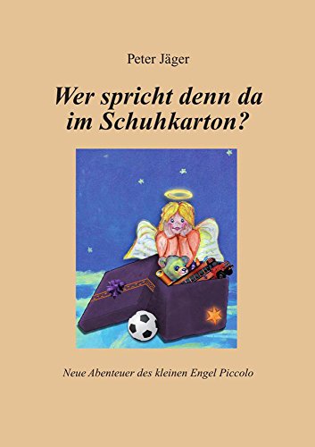 Wer spricht denn da im Schuhkarton?: Neue Abenteuer des kleinen Engel Piccolo (Engelmärchen 2) Wer spricht denn da im Schuhkarton?: Neue Abenteuer des kleinen Engel Piccolo (Engelmärchen 2)