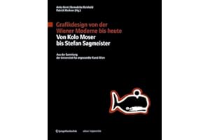 Grafikdesign von der Wiener Moderne bis heute. Von Kolo Moser bis Stefan Sagmeister.: Aus der Sammlung der Universität für angewandte Kunst Wien (Edition Angewandte)