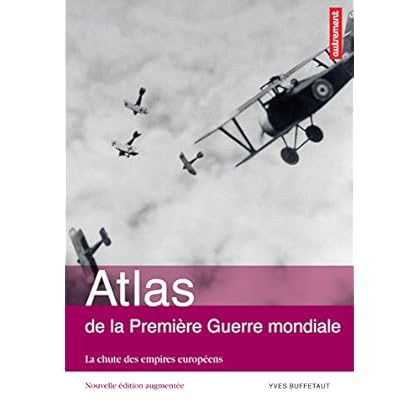 Atlas de la Première Guerre mondiale. La chute des empires européens Atlas de la Première Guerre mondiale. La chute des empires européens