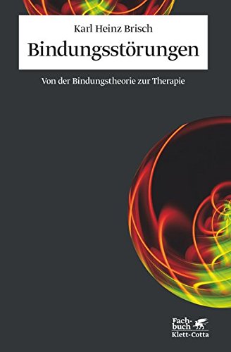 Bindungsstörungen: Von der Bindungstheorie zur Therapie