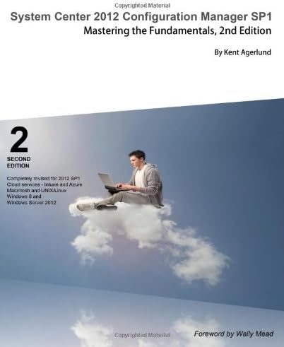 System Center 2012 Configuration Manager SP1: Mastering the Fundamentals, 2nd Edition