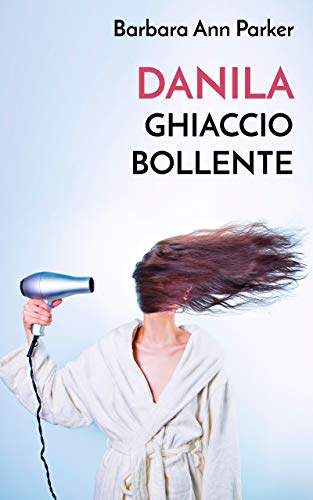 Barbara Ann Parker – Danila. Ghiaccio bollente (2019)