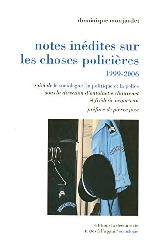 Notes inédites sur les choses policières, 1999-2006 Notes inédites sur les choses policières, 1999-2006