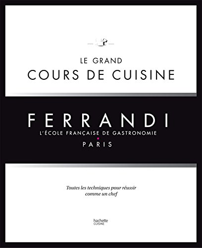 Télécharger Le grand cours de cuisine FERRANDI: L'école française de gastronomie Gratuit