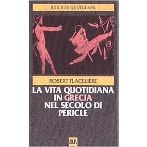 La vita quotidiana in Grecia nel secolo di Pericle