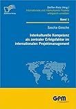 Interkulturelle Kompetenz als zentraler Erfolgsfaktor im internationalen Projektmanagement (Internationale und Interkulturelle Projekte erfolgreich umsetzen) by 