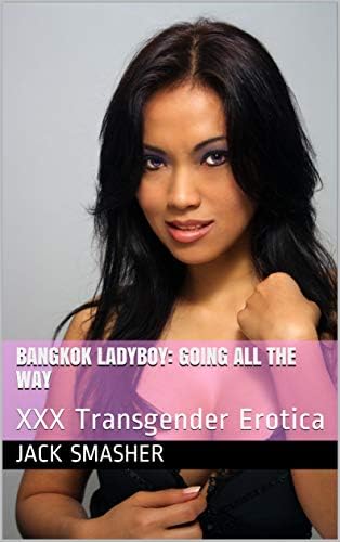 Bangkok Ladyboy: Going All the Way: XXX Transgender Erotica