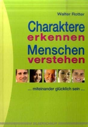 Charaktere erkennen, Menschen verstehen: Miteinander glücklich sein