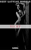 Sexy Latvian Models: Vicky: Uncensored erotic photos (English Edition) by