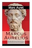 Marcus Aurelius: Selbstbetrachtungen: Selbsterkenntnisse des römischen Kaisers Marcus Aurelius by Marc Aurel, F. C. Schneider