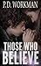 Those Who Believe by P. D. Workman